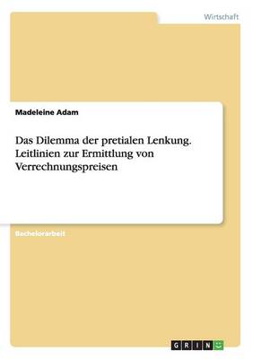 Das Dilemma Der Pretialen Lenkung. Leitlinien Zur Ermittlung Von Verrechnungspreisen (Paperback)