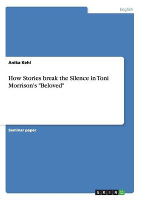 How Stories Break the Silence in Toni Morrison's Beloved (Paperback)