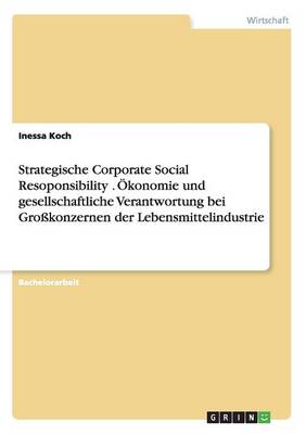 Strategische Corporate Social Resoponsibility . konomie Und Gesellschaftliche Verantwortung Bei Gro konzernen Der Lebensmittelindustrie (Paperback)