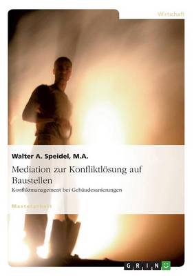 Mediation Zur Konfliktlosung Auf Baustellen. Konfliktmanagement Bei Gebaudesanierungen (Paperback)