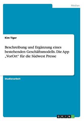 Beschreibung Und Erg nzung Eines Bestehenden Gesch ftsmodells. Die App "vorort F r Die S dwest Presse (Paperback)