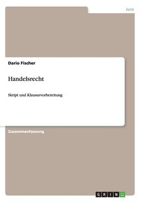 Vorlesung Handelsrecht. Zusammenfassung Fur Eine Optimale Klausurvorbereitung (Paperback)