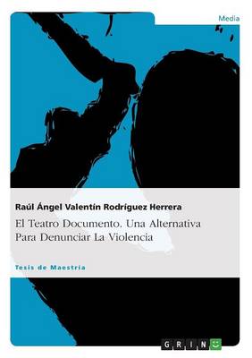 El Teatro Documento. Una Alternativa Para Denunciar La Violencia (Paperback)