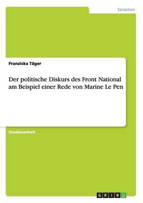 Der Politische Diskurs Des Front National Am Beispiel Einer Rede Von Marine Le Pen (Paperback)
