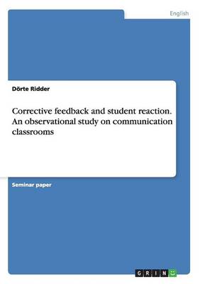 Corrective Feedback and Student Reaction. an Observational Study on Communication Classrooms (Paperback)