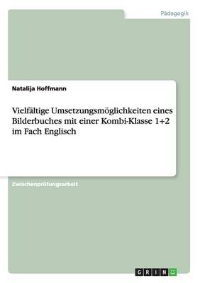 Vielf ltige Umsetzungsm glichkeiten Eines Bilderbuches Mit Einer Kombi-Klasse 1+2 Im Fach Englisch (Paperback)