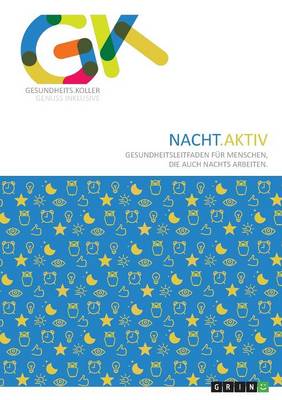 Nacht.Aktiv. Gesundheitsleitfaden Fur Menschen, Die Auch Nachts Arbeiten (Paperback)