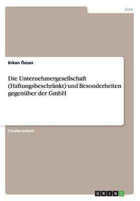 Die Unternehmergesellschaft (Haftungsbeschrankt) Und Besonderheiten Gegenuber Der Gmbh (Paperback)