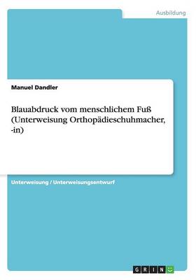 Blauabdruck Vom Menschlichem Fu (Unterweisung Orthopadieschuhmacher, -In) (Paperback)