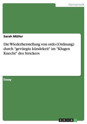 Die Wiederherstellung Von Ordo (Ordnung) Durch "Gevuegiu Kundekeit" Im "Klugen Knecht" Des Strickers (Paperback)