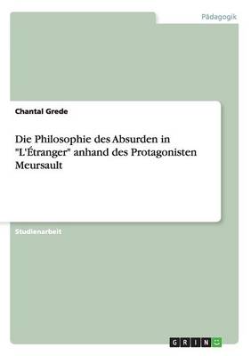 Die Philosophie des Absurden in "L'Etranger" anhand des Protagonisten Meursault (Paperback)