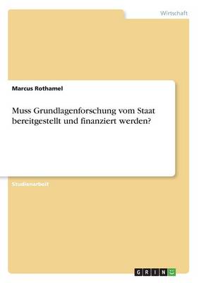 Muss Grundlagenforschung Vom Staat Bereitgestellt Und Finanziert Werden? (Paperback)