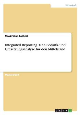 Integrated Reporting. Eine Bedarfs- Und Umsetzungsanalyse Fur Den Mittelstand (Paperback)