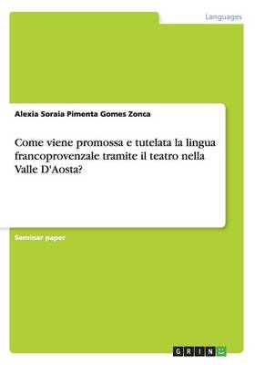 Come Viene Promossa E Tutelata La Lingua Francoprovenzale Tramite Il Teatro Nella Valle d'Aosta? (Paperback)