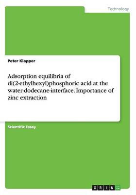 Adsorption Equilibria of Di(2-Ethylhexyl)Phosphoric Acid at the Water-Dodecane-Interface. Importance of Zinc Extraction (Paperback)