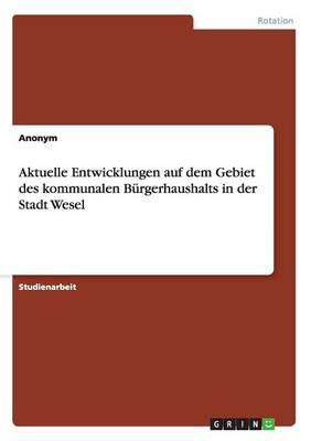 Aktuelle Entwicklungen Auf Dem Gebiet Des Kommunalen Burgerhaushalts in Der Stadt Wesel (Paperback)