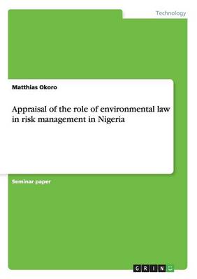 Appraisal of the Role of Environmental Law in Risk Management in Nigeria (Paperback)