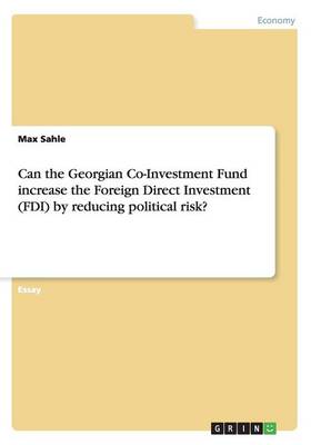 Can the Georgian Co-Investment Fund Increase the Foreign Direct Investment (FDI) by Reducing Political Risk? (Paperback)