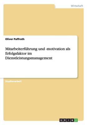 Mitarbeiterfuhrung Und -Motivation ALS Erfolgsfaktor Im Dienstleistungsmanagement (Paperback)