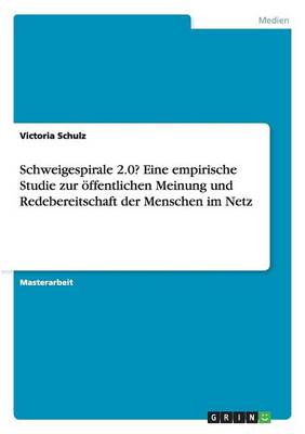 Schweigespirale 2.0? Eine Empirische Studie Zur ffentlichen Meinung Und Redebereitschaft Der Menschen Im Netz (Paperback)