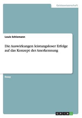 Die Auswirkungen Leistungsloser Erfolge Auf Das Konzept Der Anerkennung (Paperback)