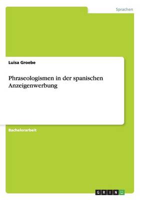 Phraseologismen in Der Spanischen Anzeigenwerbung (Paperback)