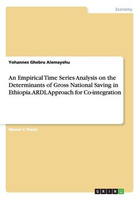An Empirical Time Series Analysis on the Determinants of Gross National Saving in Ethiopia. Ardl Approach for Co-Integration (Paperback)