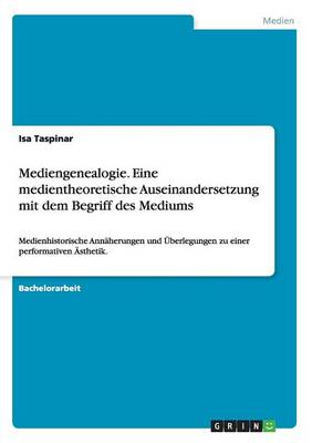 Mediengenealogie. Eine Medientheoretische Auseinandersetzung Mit Dem Begriff Des Mediums (Paperback)