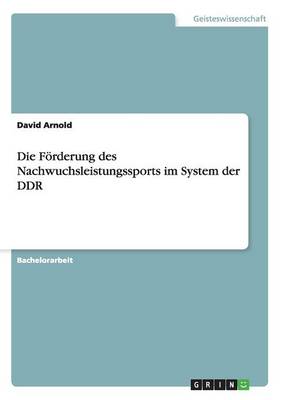 Die Forderung Des Nachwuchsleistungssports Im System Der Ddr (Paperback)