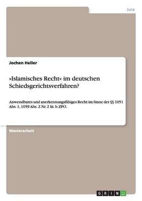 Islamisches Recht Im Deutschen Schiedsgerichtsverfahren? (Paperback)