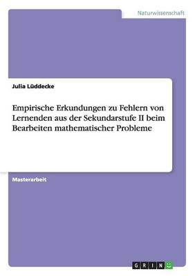 Empirische Erkundungen Zu Fehlern Von Lernenden Aus Der Sekundarstufe II Beim Bearbeiten Mathematischer Probleme (Paperback)