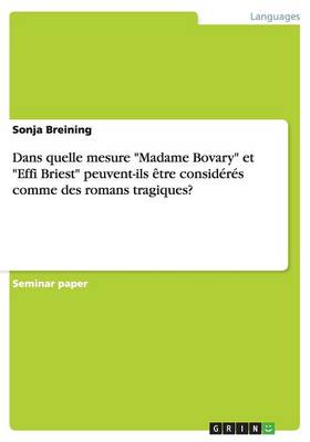 Dans Quelle Mesure "Madame Bovary" Et "Effi Briest" Peuvent-Ils Etre Consideres Comme Des Romans Tragiques? (Paperback)