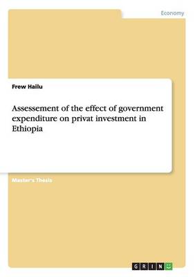 Assessement of the Effect of Government Expenditure on Privat Investment in Ethiopia (Paperback)