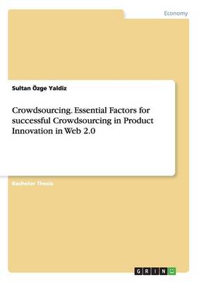Crowdsourcing. Essential Factors for Successful Crowdsourcing in Product Innovation in Web 2.0 (Paperback)