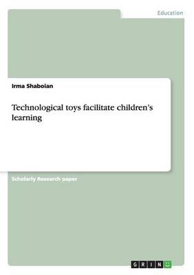 Technological Toys Facilitate Children's Learning (Paperback)