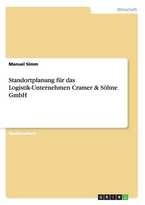 Standortplanung Fur Das Logistik-Unternehmen Cramer & Sohne Gmbh (Paperback)