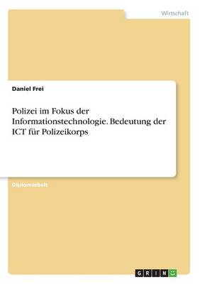 Polizei Im Fokus Der Informationstechnologie. Bedeutung Der Ict Fur Polizeikorps (Paperback)