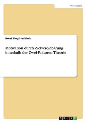 Motivation durch Zielvereinbarung innerhalb der Zwei-Faktoren-Theorie (Paperback)