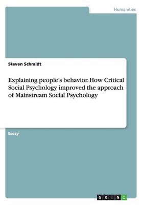 Explaining People's Behavior. How Critical Social Psychology Improved the Approach of Mainstream Social Psychology (Paperback)