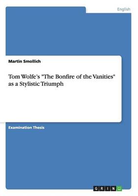 Tom Wolfe's the Bonfire of the Vanities as a Stylistic Triumph (Paperback)