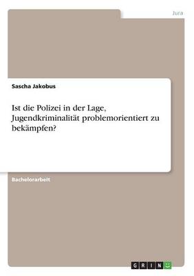 Ist Die Polizei in Der Lage, Jugendkriminalitat Problemorientiert Zu Bekampfen? (Paperback)