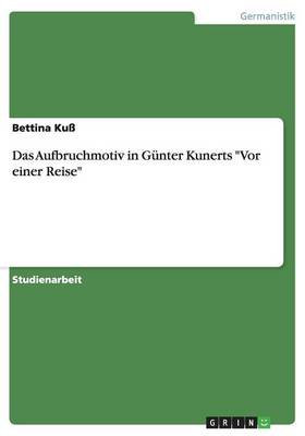 Das Aufbruchmotiv in Gunter Kunerts "Vor Einer Reise" (Paperback)