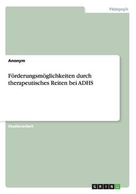 Forderungsmoglichkeiten Durch Therapeutisches Reiten Bei Adhs (Paperback)