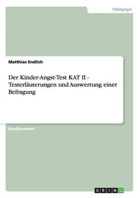 Der Kinder-Angst-Test Kat II - Testerlauterungen Und Auswertung Einer Befragung (Paperback)