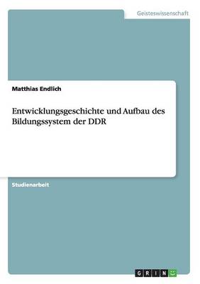 Entwicklungsgeschichte Und Aufbau Des Bildungssystem Der Ddr (Paperback)