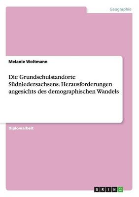 Die Grundschulstandorte Sudniedersachsens. Herausforderungen Angesichts Des Demographischen Wandels (Paperback)