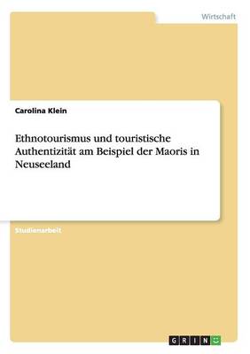 Ethnotourismus Und Touristische Authentizitat Am Beispiel Der Maoris in Neuseeland (Paperback)