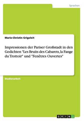 Impressionen Der Pariser Grostadt in Den Gedichten "Les Bruits Des Cabarets, La Fange Du Trottoir" Und "Fenetres Ouvertes" (Paperback)