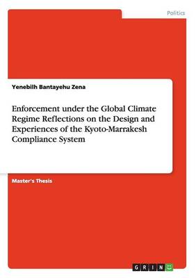 Enforcement Under the Global Climate Regime Reflections on the Design and Experiences of the Kyoto-Marrakesh Compliance System (Paperback)