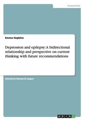 Depression and Epilepsy: A Bidirectional Relationship and Perspective on Current Thinking with Future Recommendations (Paperback)